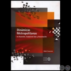 DINÁMICAS METROPOLITANAS EN ASUNCIÓN, CIUDAD DEL ESTE Y ENCARNACIÓN - Autor: MABEL CAUSARANO - Año 2006